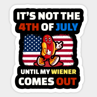 Wiener It’s Not The 4th of July Until My Weiner Comes Out Sticker